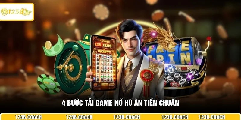 4 bước tải game nổ hũ ăn tiền chuẩn