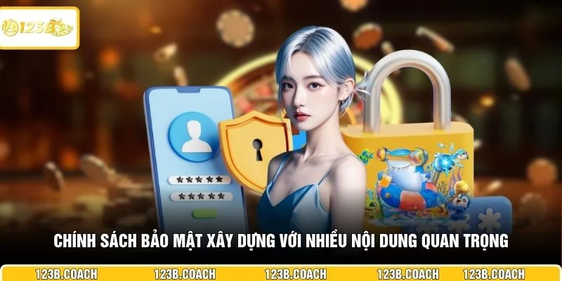 Chính sách bảo mật xây dựng với nhiều nội dung quan trọng