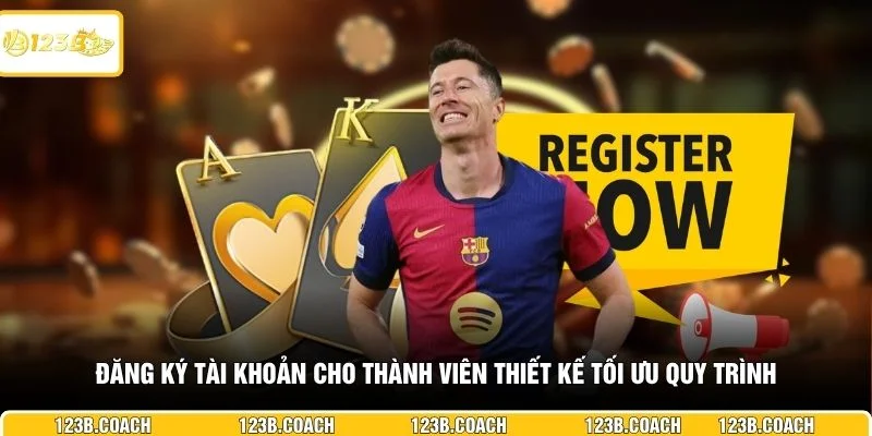 Đăng ký tài khoản cho thành viên thiết kế tối ưu quy trình