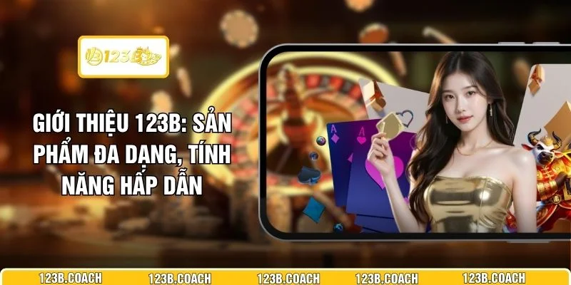 Giới Thiệu 123B - Sản Phẩm Đa Dạng, Tính Năng Hấp Dẫn 