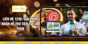 Liên Hệ 123B - Giải Pháp Nhận Hỗ Trợ Tiện Lợi, An Toàn