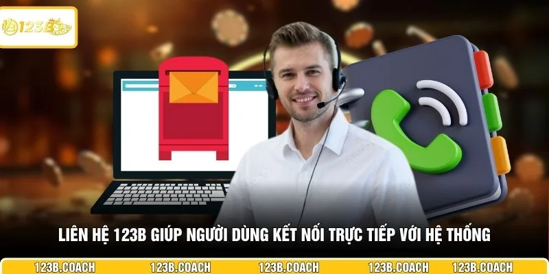 Liên hệ 123B giúp người dùng kết nối trực tiếp với hệ thống