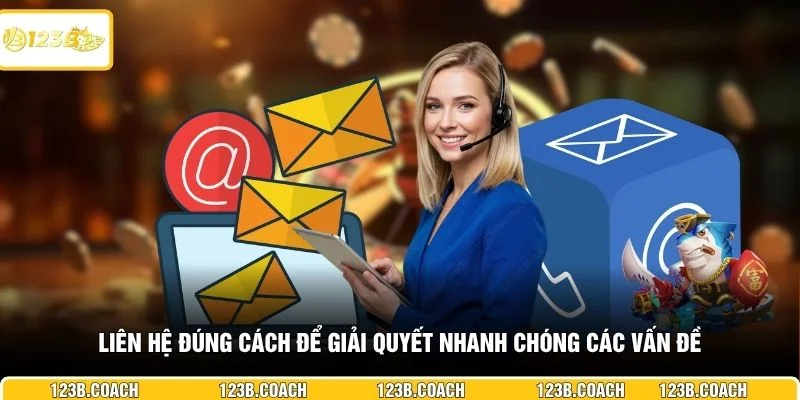 Liên hệ đúng cách để giải quyết nhanh chóng các vấn đề