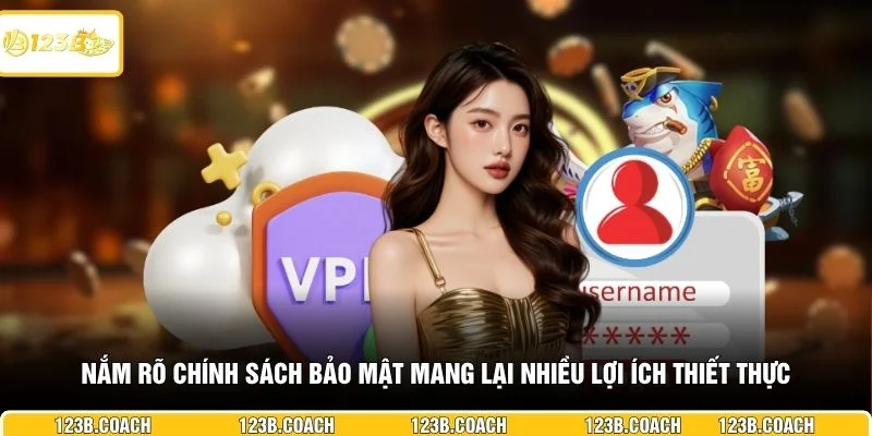 Nắm rõ chính sách bảo mật mang lại nhiều lợi ích thiết thực 