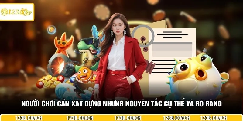Người chơi cần xây dựng những nguyên tắc cụ thể và rõ ràng
