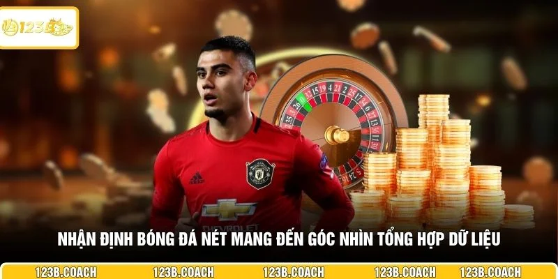 Nhận định bóng đá nét mang đến góc nhìn tổng hợp dữ liệu