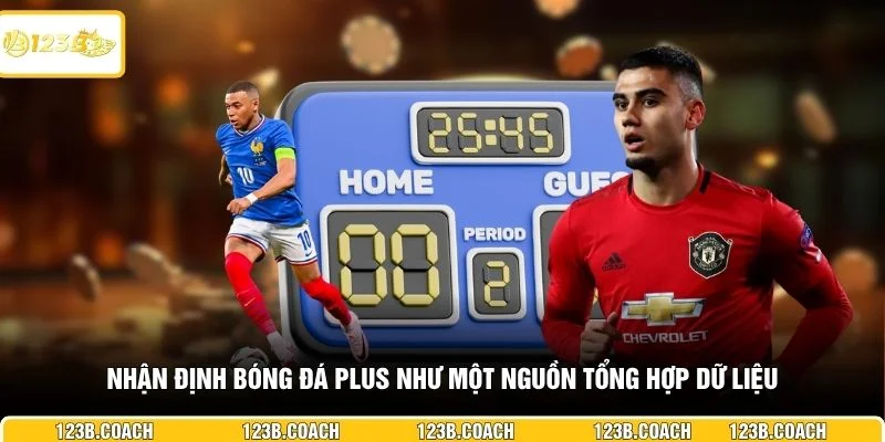 Nhận định bóng đá plus như một nguồn tổng hợp dữ liệu