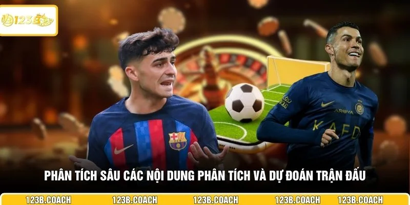 Phân tích sâu các nội dung phân tích và dự đoán trận đấu