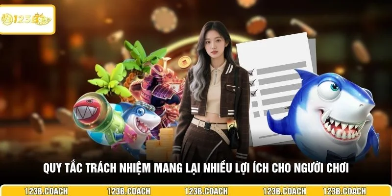 Quy tắc trách nhiệm mang lại nhiều lợi ích cho người chơi 