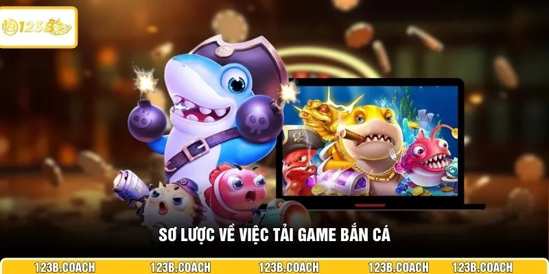 Sơ lược về việc tải game bắn cá