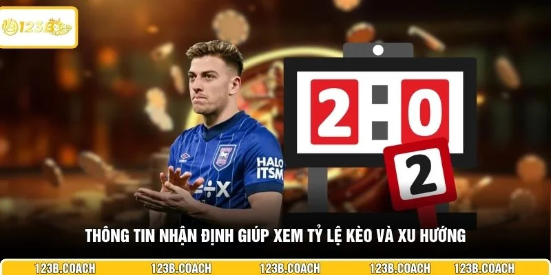 Thông tin nhận định giúp xem tỷ lệ kèo và xu hướng