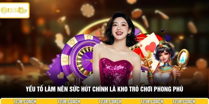  Yếu tố làm nên sức hút chính là kho trò chơi phong phú